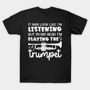 It May Look Like I'm Listening But In My Head I'm Playing The Trumpet Marching Band Cute Funny T-Shirt